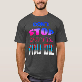 Donx27t stoppen tot je sterft t-shirt