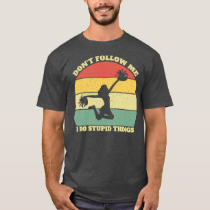 Donx27t volgt me als ik domme dingen doe. t-shirt