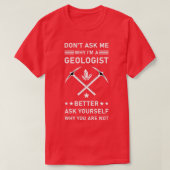 Donx27t vraag me waarom Ix27m een geoloog beter zo T-shirt (Design voorkant)