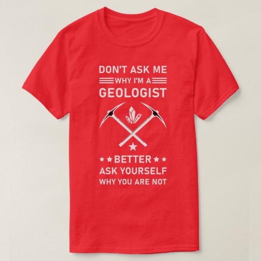 Donx27t vraag me waarom Ix27m een geoloog beter zo T-shirt (Design voorkant)