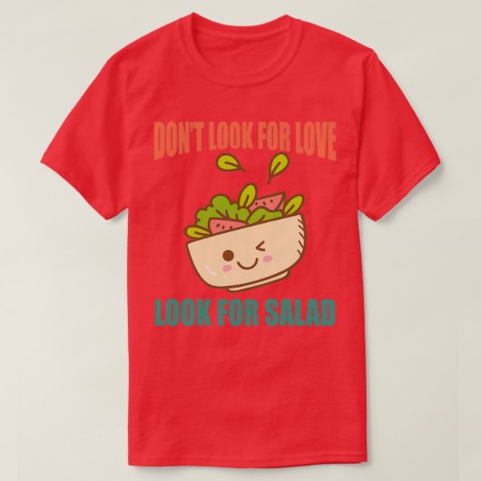 Donx27t zoekt liefde op zoek naar salade t-shirt (Design voorkant)