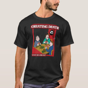 Dood bedriegen waarom zo grimmig t-shirt