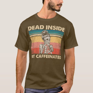 Dood binnenin, maar cafeïneerd skelet mam Bu T-shirt