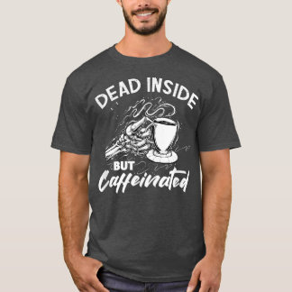 Dood binnenin, maar cafeïnevrije koffie, cafeïne D T-shirt