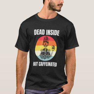 Dood binnenin, maar met cafeïnevrije koffie 7 t-shirt