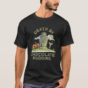 Dood door chocolade Pudding Foodie Chocolate Mouss T-shirt
