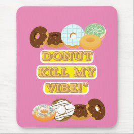 Dood mijn vibe niet! muismat