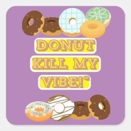 Dood mijn vibe niet! vierkante sticker