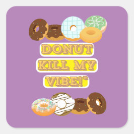 Dood mijn vibe niet! vierkante sticker
