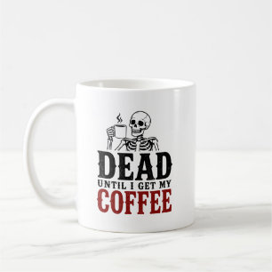 Dood Totdat Ik Mijn Koffie Krijg Grappig Skelet Koffiemok