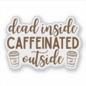 Dood van binnen, geactiveerd door cafeïne van buit sticker (Voorkant)