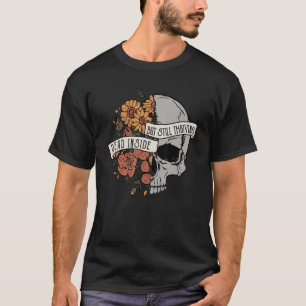 Dood van binnen, maar nog steeds bloeiende bloem s t-shirt