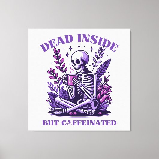 Dood van binnen maar vol cafeïne canvas afdruk (Voorkant)