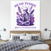 Dood van binnen maar vol cafeïne canvas afdruk (Insitu (Slaapkamer))