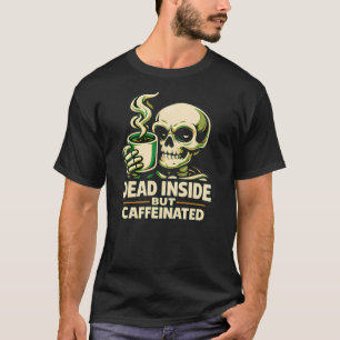 Dood van binnen maar vol cafeïne – Grappig voor ko T-shirt
