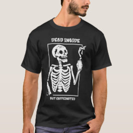 Dood van binnen maar vol cafeïne  t-shirt