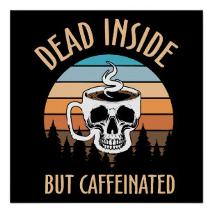 Dood van binnen maar wel gedrogeerd door cafeïne perfect poster