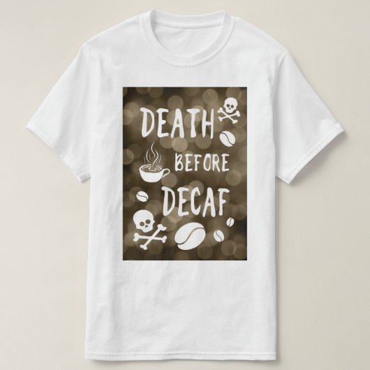 dood voor decaf bokeh T-Shirt (Design voorkant)