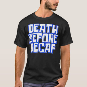 Dood voor decaf grappige koffie meme barista t-shirt