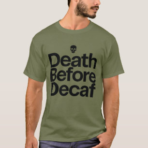 Dood Voor Decaf Grappige Koffie Schedel & Ga Door T-shirt