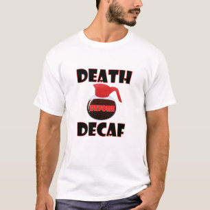 Dood Voor Decaf Grappige T-shirt