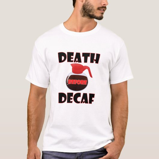 Dood Voor Decaf Grappige T-shirt (Voorkant)