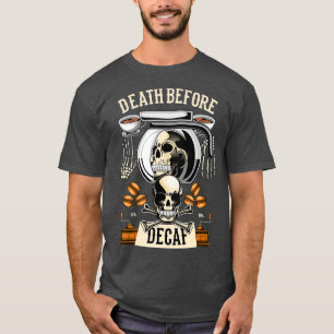 Dood voor Decaf Koffie Cafeïne Barista Cafe T-shirt