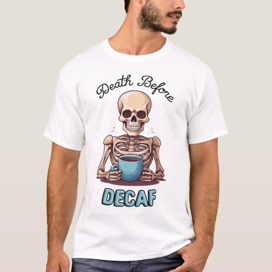 Dood voor decaf; koffieverslaafde t-shirt (Voorkant)