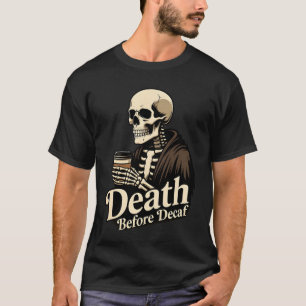 Dood Voor Decaf – Skelet Koffieliefhebber T-shirt