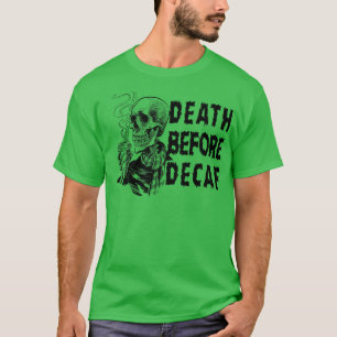 Dood Voor Decaf T-shirt