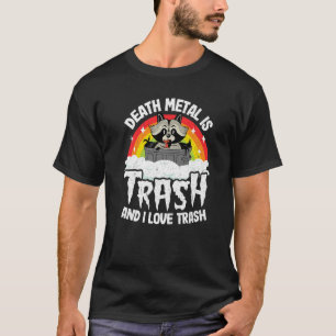 Doodmetaal is afval en ik hou van vuilnisbakmetaal t-shirt