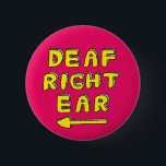 Doofheid rechteroor gedeeltelijke doofheid van het ronde button 5,7 cm<br><div class="desc">Een groot ding om te draag voor degenen die doof zijn in hun rechteroor. De badge wijst naar je linkeroor wanneer je het draagt, dit laat anderen weten dat ze niet met je moeten praten aan die kant. Vaak als je eenzijdige doofheid hebt, kunnen andere mensen denken dat je onbeleefd...</div>