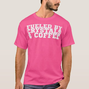 Door Crystals & Coffee Premium T-Shirt gevoed
