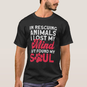 Door dieren te redden heb ik mijn gedachten verlor t-shirt