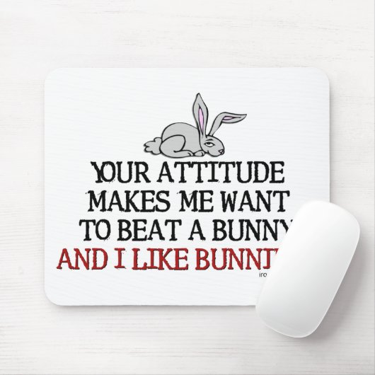Door je houding wil ik een bunny slaan. muismat (Met muis)