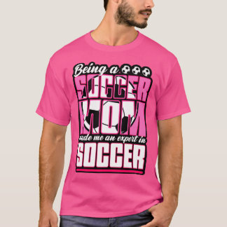 Door mijn moeder te zijn, ben ik een expert in voe t-shirt