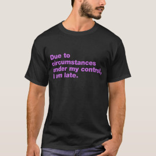 Door omstandigheden onder mijn controle ben ik te t-shirt