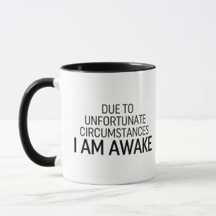 Door ongelukkige omstandigheden ben ik wakker mok