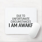 Door ongelukkige omstandigheden ben ik wakker muismat (Met muis)