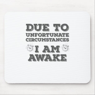 Door ongelukkige omstandigheden ben ik wakker muismat