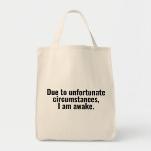 Door ongelukkige omstandigheden ben ik wakker. tote bag