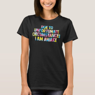 door ongelukkige omstandigheden ben ik wakker vrou t-shirt