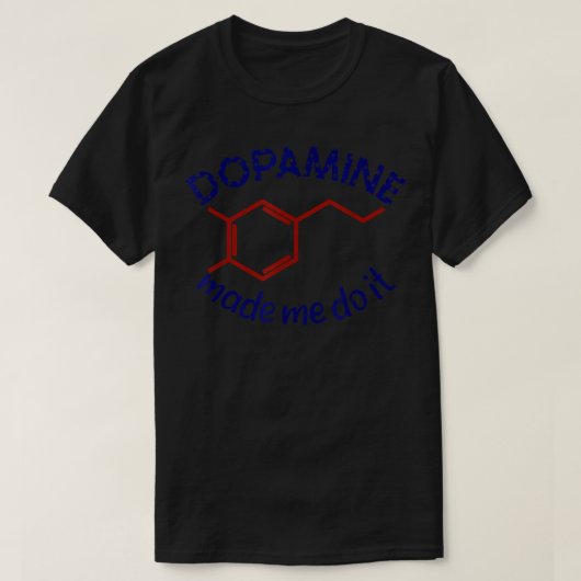 Dopamine deed me het! Funny ADHD impulsieve chemie T-shirt (Design voorkant)