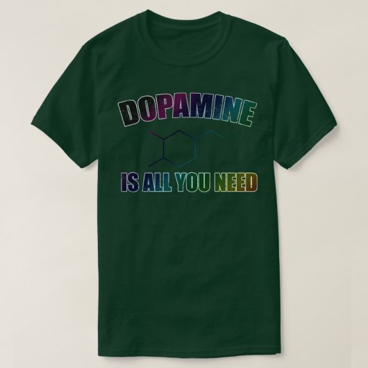 Dopamine is alles wat je nodig hebt t-shirt (Design voorkant)