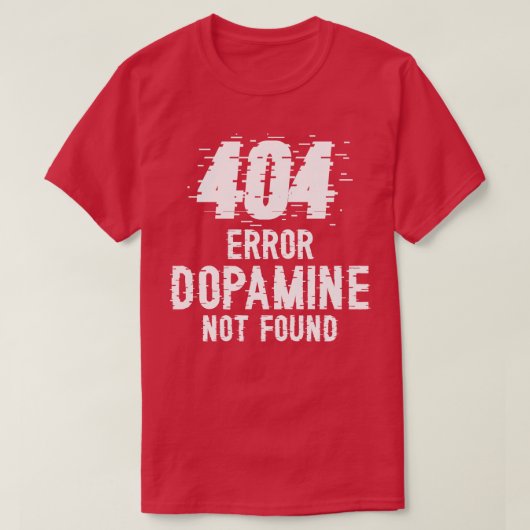 Dopamine niet gevonden fout 404 W T-shirt (Design voorkant)