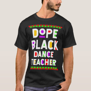 Dope Black Dance Teacher African American Job Prou T-shirt