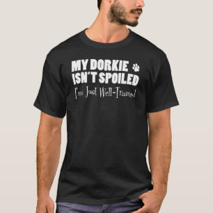 Dorkie is niet gespuugd dat ik goed getraind ben t-shirt