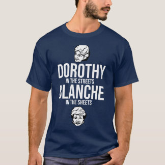 Dorothy in the Streets Blanche in the Sheets T-shirt