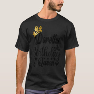 Dorothy The Birthday Queen Happy Birthday voor Wom T-shirt