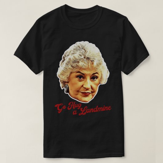 Dorothy Zbornak Ga een landmijn knuffelen T-shirt (Design voorkant)